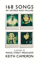 168 Songs of Hatred and Failure : A History of Manic Street Preachers
