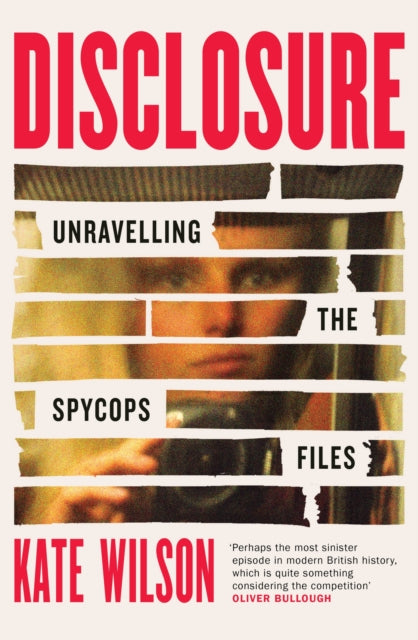 Disclosure : Unravelling the Spycops Files - 9781399614290