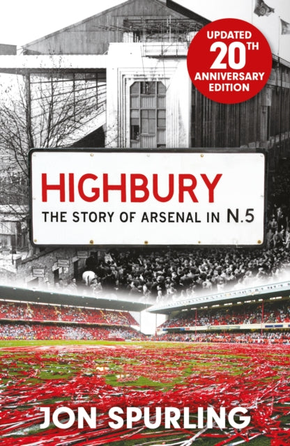 Highbury : The Definitive History of Arsenal at Highbury Stadium - 9781399625913
