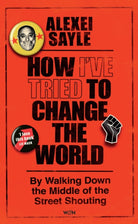 How I've Tried to Change the World : By Walking Down the Middle of the Street Shouting