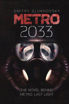 Metro 2033 : The cult international bestseller and inspiration behind the METRO video game franchise