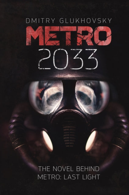 Metro 2033 : The cult international bestseller and inspiration behind the METRO video game franchise