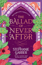 The Ballad of Never After : Step into a world of fairytales and magic with the second book in the global bestselling Once Upon a Broken Heart series - 9781399633888