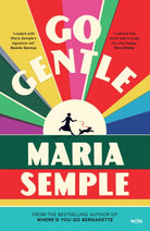 Go Gentle : The joyful new novel from the author of Where’d You Go Bernadette