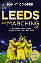 As Leeds Go Marching On : A History of Leeds United Through Stories, Stats and Trivia - the perfect gift for Leeds fans - 9781399636797