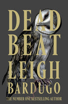 Dead Beat : The explosive finale to the Sunday Times bestselling Ninth House series from the global phenomenon behind the Grishaverse
