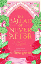 The Ballad of Never After : The second book in the beloved fairytale sensation the Once Upon a Broken Heart series from the global No. 1 bestselling author of Caraval