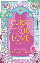 A Curse for True Love : The third book in the beloved fairytale sensation the Once Upon a Broken Heart series from the global No. 1 bestselling author of Caraval