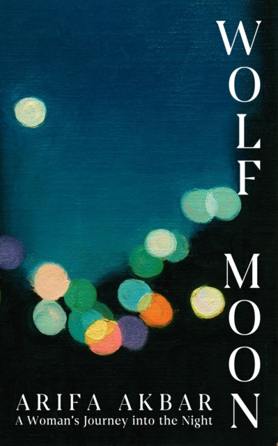Wolf Moon : A Woman's Journey into the Night - 9781399712859