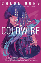 Coldwire : the start of a thrilling new dystopian series from the SUNDAY TIMES bestselling author of THESE VIOLENT DELIGHTS