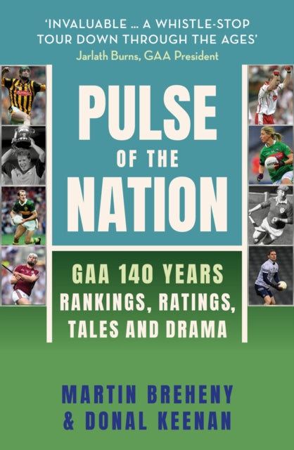 Pulse of the Nation : GAA 140 Years - Rankings, Ratings, Tales and Drama - 9781399734653