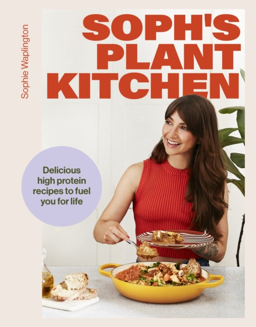 Soph's Plant Kitchen: Delicious high protein recipes to fuel you for life - The Sunday Times Bestseller 2025 - 9781399736503