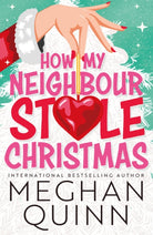 How My Neighbour Stole Christmas : A incredibly steamy, hilarious, forced proximity, small town festive romantic comedy about fake-dating your neighbor - 9781399739207