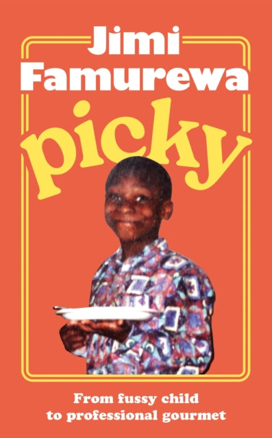 Picky : The must-read memoir from MasterChef judge Jimi Famurewa - perfect summer reading for all foodies - 9781399739542