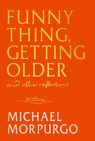 Funny Thing, Getting Older : Reflections on life, storytelling and wonder