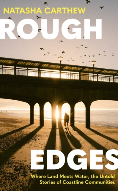 Rough Edges : Where Land Meets Water, the Untold Stories of Coastline Communities