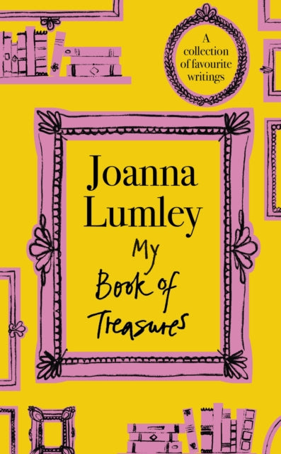 My Book of Treasures : A warm and uplifting collection of favourite writings from national treasure and Ab Fab star Joanna Lumley