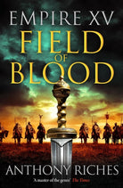 Empire XV: Field of Blood : The thrilling continuation of the Sunday Times bestselling Roman historical adventure series