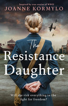 The Resistance Daughter : An utterly sweeping and unputdownable WW2 historical fiction debut novel for 2025, based on a true story - 9781399744881