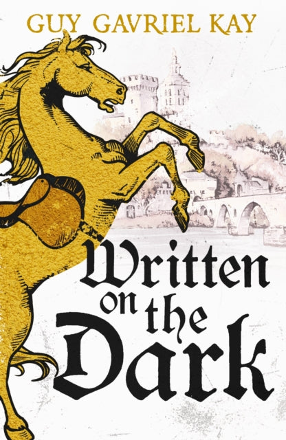 Written on the Dark : From the bestselling author of the groundbreaking novels Tigana and Under Heaven