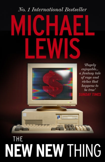 The New New Thing : The Gripping Inside Story of Silicon Valley  - from the no 1 bestselling author of The Big Short