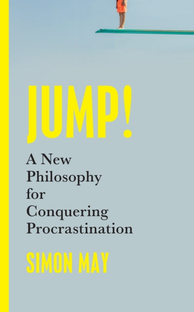 Jump! : A New Philosophy for Conquering Procrastination - 9781399807098