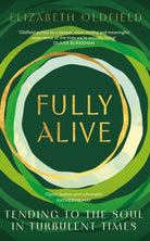 Fully Alive : Tending to the Soul in Turbulent Times - 9781399810777