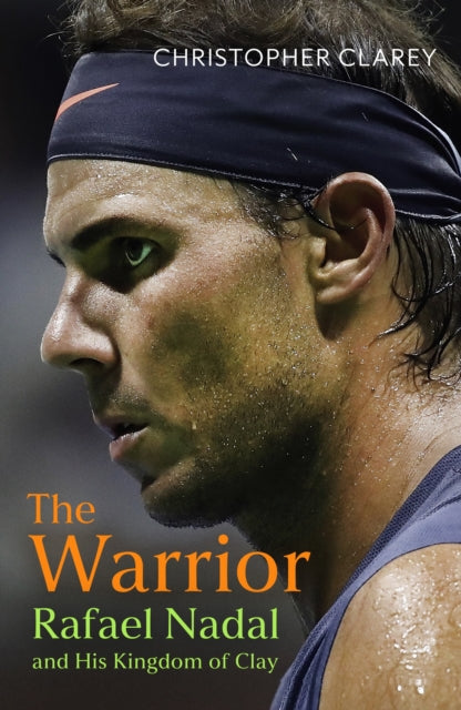 The Warrior : Rafael Nadal and His Kingdom of Clay - 9781399811507
