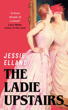 The Ladie Upstairs : ‘A fever dream of a novel’ Lucy Rose, author of THE LAMB - 9781399817769