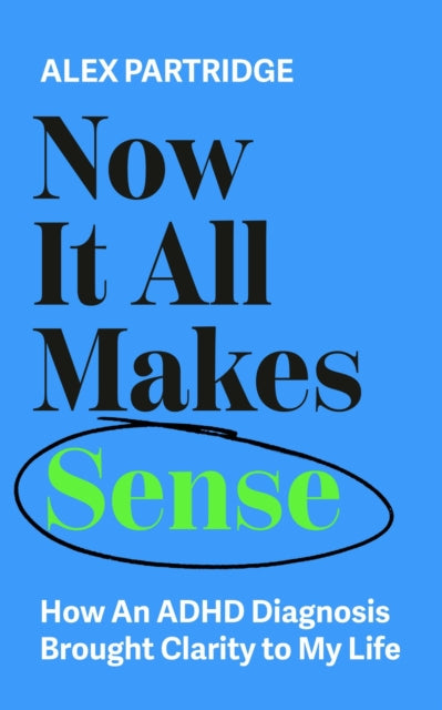 Now It All Makes Sense - How An ADHD Diagnosis Changed My Life : The Sunday Times Bestseller from the Founder of LadBible and UniLad - 9781399817813