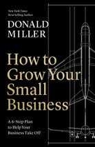 How to Grow Your Small Business : A 6-Step Plan to Help Your Business Take Off - 9781400235346