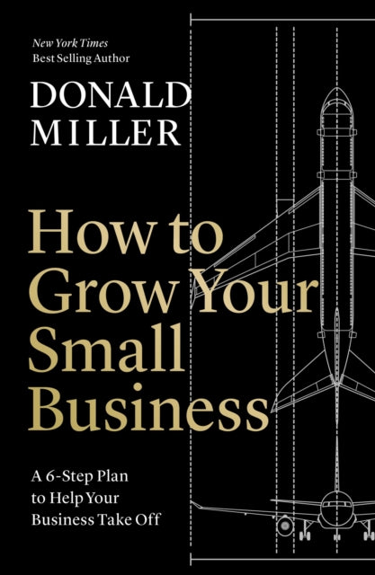 How to Grow Your Small Business : A 6-Step Plan to Help Your Business Take Off - 9781400235346