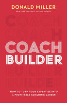 Coach Builder : How to Turn Your Expertise Into a Profitable Coaching Career - 9781400248995