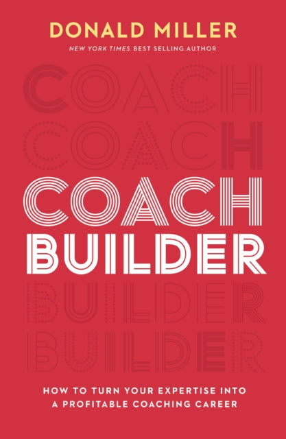 Coach Builder : How to Turn Your Expertise Into a Profitable Coaching Career - 9781400248995