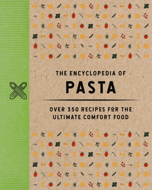 The Encyclopedia of Pasta : Over 350 Recipes for the Ultimate Comfort Food - 9781400346103