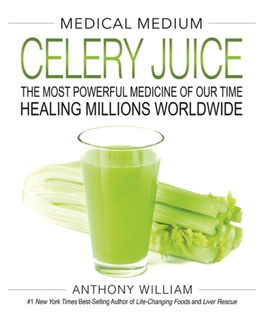 Medical Medium Celery Juice : The Most Powerful Medicine of Our Time Healing Millions Worldwide - 9781401957650