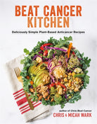 Beat Cancer Kitchen : Deliciously Simple Plant-Based Anticancer Recipes - 9781401965211