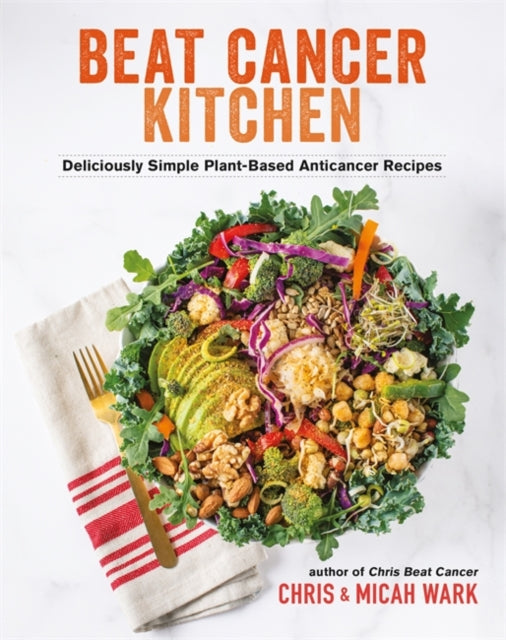 Beat Cancer Kitchen : Deliciously Simple Plant-Based Anticancer Recipes - 9781401965211