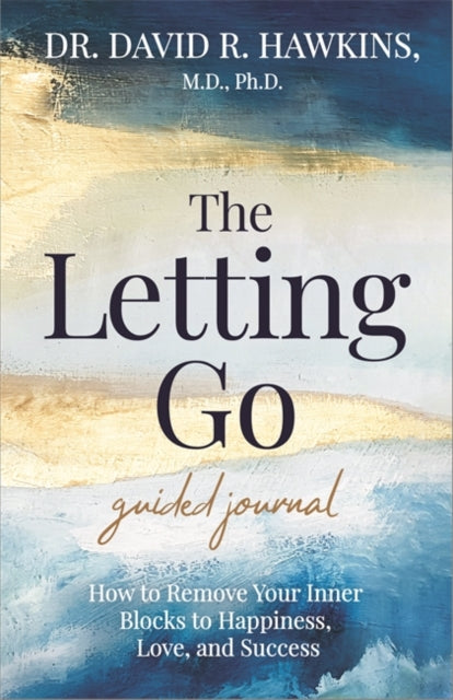 The Letting Go Guided Journal : How to Remove Your Inner Blocks to Happiness, Love, and Success - 9781401969097