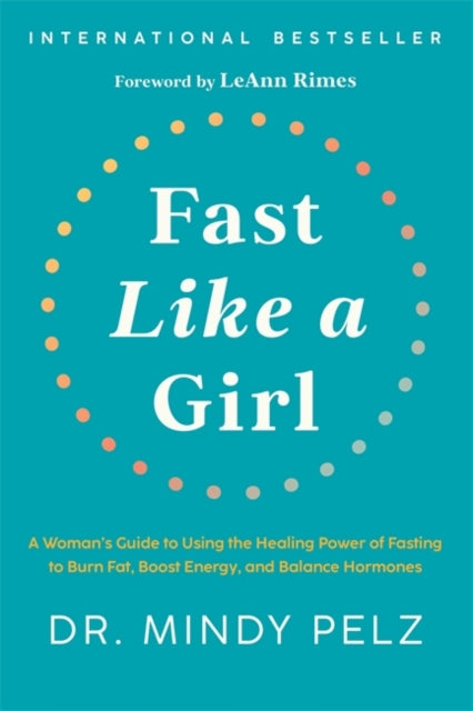 Fast Like a Girl : A Woman’s Guide to Using the Healing Power of Fasting to Burn Fat, Boost Energy, and Balance Hormones - 9781401969929