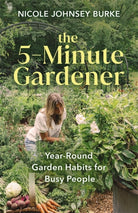 The 5-Minute Gardener : Year-Round Garden Habits for Busy People - 9781401978785