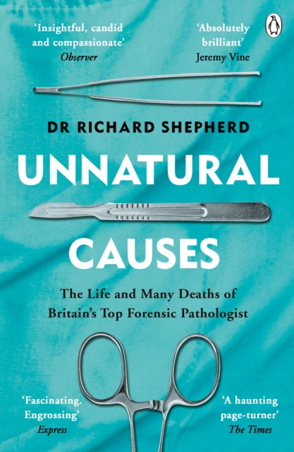 Unnatural Causes : The Life and Many Deaths of Britain's Top Forensic Pathologist - 9781405923538