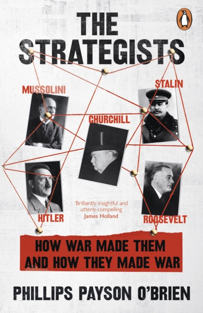 The Strategists : Churchill, Stalin, Roosevelt, Mussolini and Hitler – How War Made Them, And How They Made War - 9781405966597