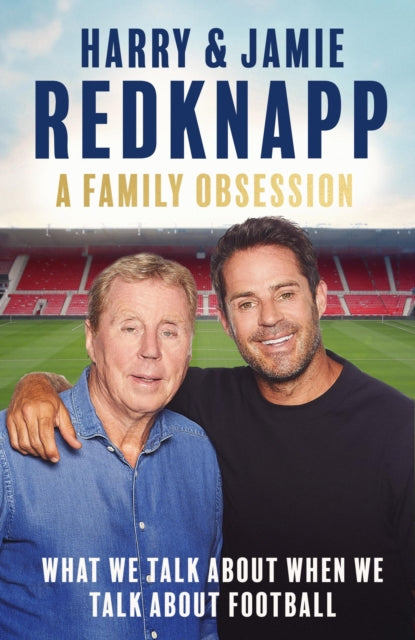 A Family Obsession : What We Talk About When We Talk About Football - 9781408721742