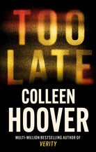 Too Late : A dark and twisty thriller from the author of IT ENDS WITH US