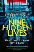 Nine Hidden Lives : 'If you're looking for a gripping thriller that twists and turns, Robert Gold delivers' HARLAN COBEN - 9781408730614