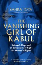 The Vanishing Girl of Kabul : Betrayal, Hope and an Extraordinary Fight for Women’s Rights