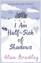 I Am Half-Sick of Shadows : The gripping fourth novel in the cosy Flavia De Luce series - 9781409118176