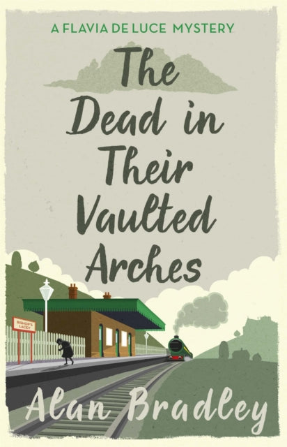 The Dead in Their Vaulted Arches : The gripping sixth novel in the cosy Flavia De Luce series - 9781409118190
