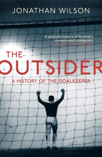 The Outsider : A History of the Goalkeeper - 9781409129844